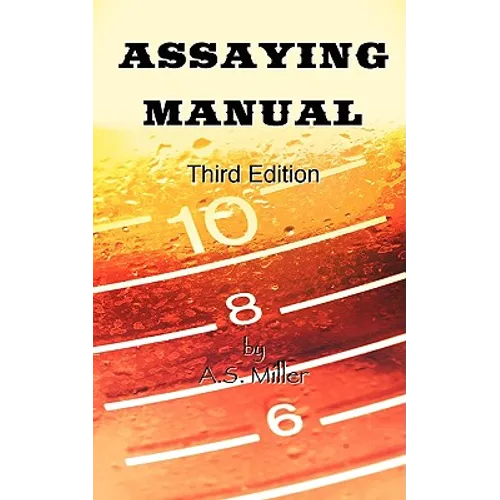 Assaying Manual - Fire Assay of Gold, Silver and Lead (Third Edition)