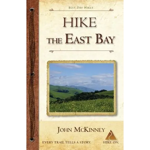 Hike the East Bay: Best Day Hikes in the East Bay's Parks, Preserves, and Special Places