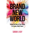 Brand New World: Define the Role of Your Brand to Create a Bold Future