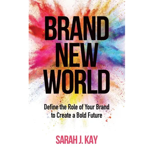 Brand New World: Define the Role of Your Brand to Create a Bold Future