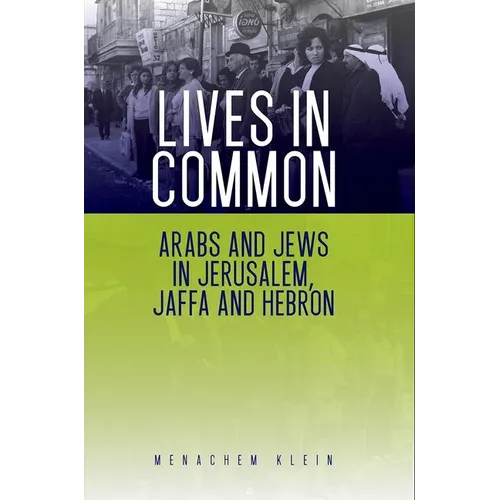 Lives in Common: Arabs and Jews in Jerusalem, Jaffa and Hebron