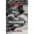 The Mushroom Girl: From Hitler's Germany to Today's Texas