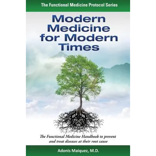 Modern Medicine for Modern Times: The Functional Medicine Handbook to prevent and treat diseases at their root cause