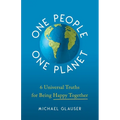 One People One Planet: 6 Universal Truths for Being Happy Together