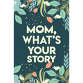 Mom, What's your story: Mothers Journal Keepsake