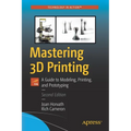 Mastering 3D Printing: A Guide to Modeling, Printing, and Prototyping