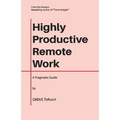Highly Productive Remote Work: A Pragmatic Guide