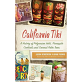 California Tiki: A History of Polynesian Idols, Pineapple Cocktails and Coconut Palm Trees