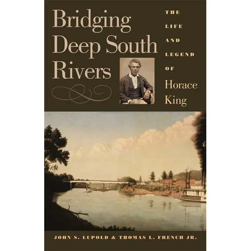 Bridging Deep South Rivers: The Life and Legend of Horace King