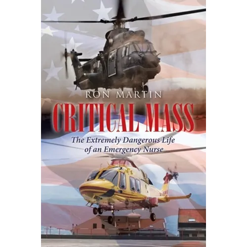 Critical Mass: The Extremely Dangerous Life of an Emergency Nurse