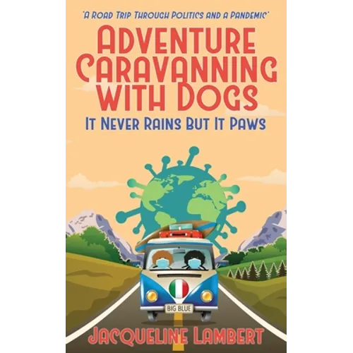 It Never Rains But It Paws - A Road Trip Through Politics And A Pandemic