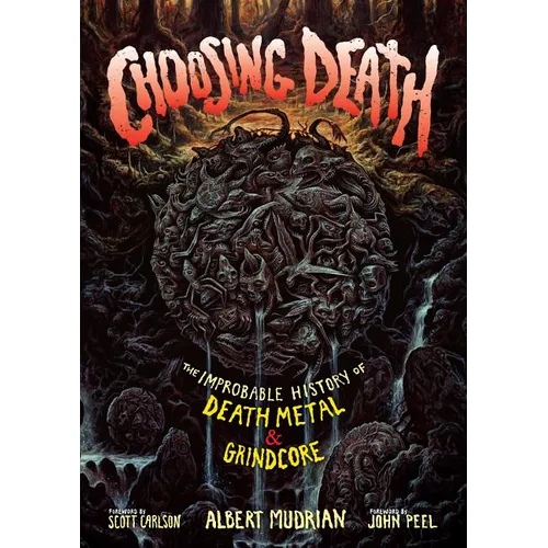 Choosing Death: The Improbable History of Death Metal & Grindcore