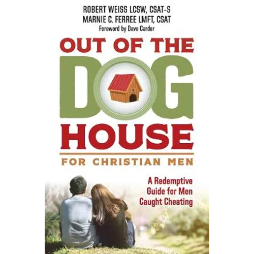 Out of the Doghouse for Christian Men: A Redemptive Guide for Men Caught Cheating