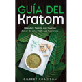 Guía del Kratom: Descubre Todo lo que Querías Saber de esta Poderosa Sustancia