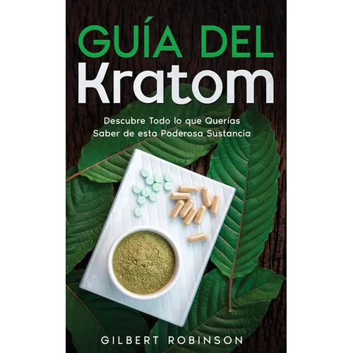 Guía del Kratom: Descubre Todo lo que Querías Saber de esta Poderosa Sustancia