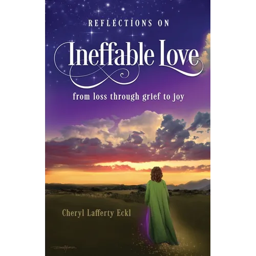 Reflections on Ineffable Love: from loss through grief to joy