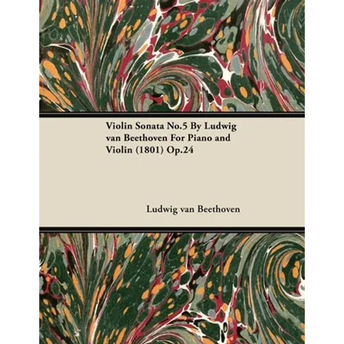 Violin Sonata - No. 5 - Op. 24 - For Piano and Violin: With a Biography by Joseph Otten
