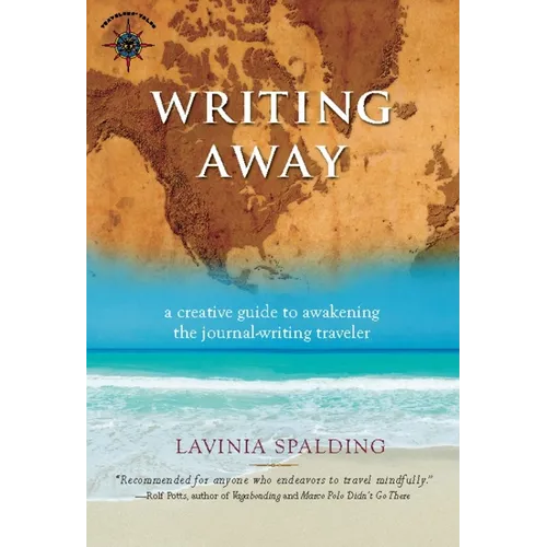 Writing Away: A Creative Guide to Awakening the Journal-Writing Traveler