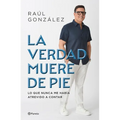 La Verdad Muere de Pie (Memorias) / Truth Dies Standing (a Memoir)