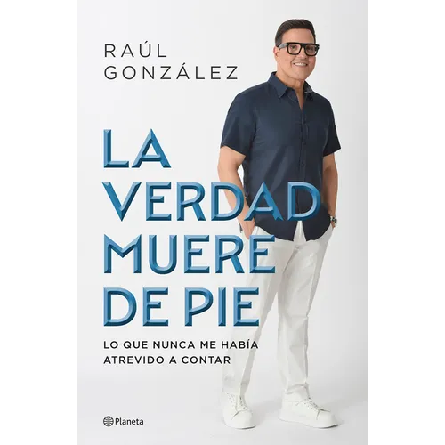 La Verdad Muere de Pie (Memorias) / Truth Dies Standing (a Memoir)