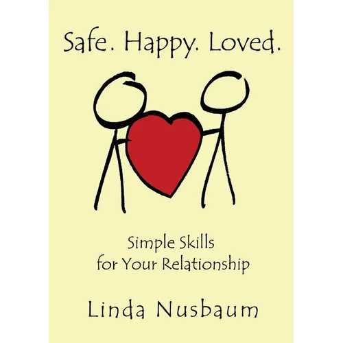 Safe. Happy. Loved. Simple Skills for Your Relationship