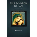 True Devotion to Mary: With Preparation for Total Consecration