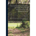 The Generall Historie Of Virginia, New England & The Summer Isles: Together With The True Travels, Adventures And Observations, And A Sea Grammar; Vol