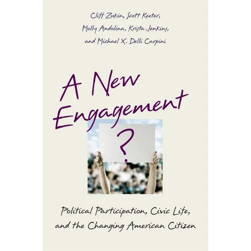 A New Engagement?: Political Participation, Civic Life, and the Changing American Citizen