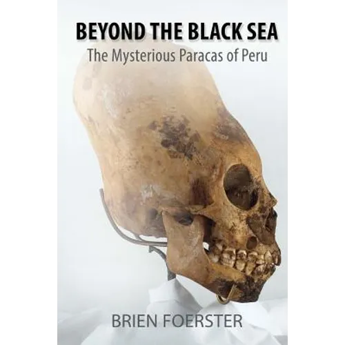 Beyond the Black Sea: The Mysterious Paracas of Peru Pocket Book Edition