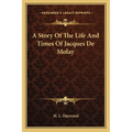 A Story Of The Life And Times Of Jacques De Molay