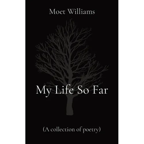 My Life So Far: (A collection of poetry)