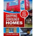 Shipping Container Homes: How to Build a Shipping Container Home - Including Building Tips, Techniques, Plans, Designs, and Startling Ideas