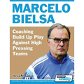 Marcelo Bielsa - Coaching Build Up Play Against High Pressing Teams
