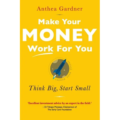 Make Your Money Work for You: Think Big, Start Small