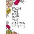 From the Fire Into the Garden: A Healing Journey