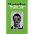 A Recognizable Image: William Carlos Williams on Art and Artists