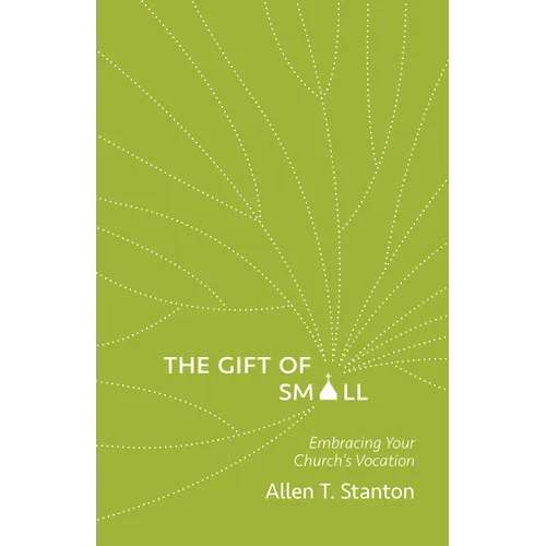 The Gift of Small: Embracing Your Church's Vocation