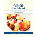 The B & B Cookbook: Extraordinary Recipes from an Exceptional B & B