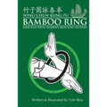 Wing Chun Kung Fu Bamboo Ring: Martial Methods and Details of the Jook Wan Heun of Wing Chun