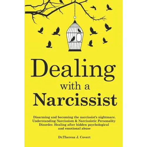Dealing with a Narcissist: Disarming and becoming the Narcissist's nightmare. Understanding Narcissism & Narcissistic personality disorder. Heali