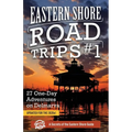 Eastern Shore Road Trips (Vol. 1): 27 One-Day Adventures on Delmarva