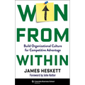 Win from Within: Build Organizational Culture for Competitive Advantage