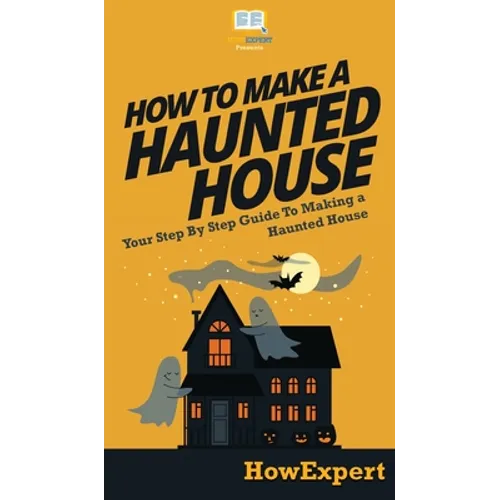 How To Make a Haunted House: Your Step By Step Guide To Making a Haunted House