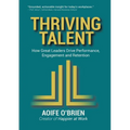 Thriving Talent: How Great Leaders Drive Performance, Engagement, and Retention