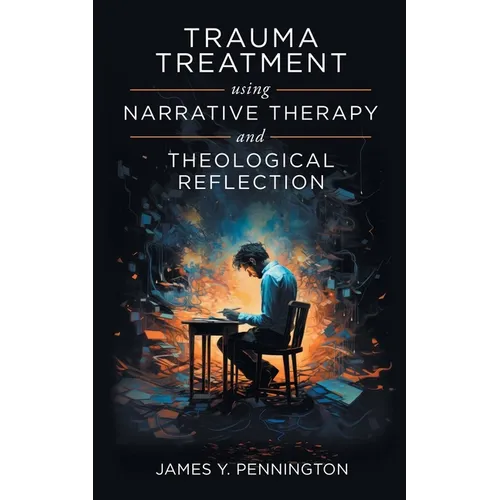 Trauma Treatment Using Narrative Therapy and Theological Reflection.