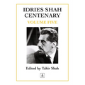 Idries Shah Centenary: Volume Five
