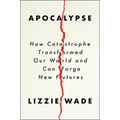 Apocalypse: How Catastrophe Transformed Our World and Can Forge New Futures