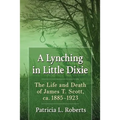 A Lynching in Little Dixie: The Life and Death of James T. Scott, ca. 1885-1923