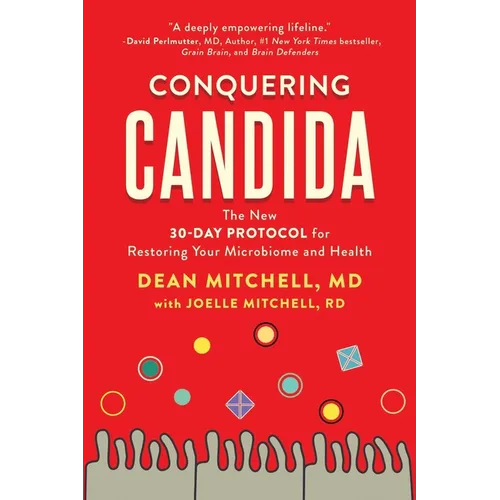 Conquering Candida: The New 30-Day Protocol for Restoring Your Microbiome and Health