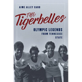 The Tigerbelles: Olympic Legends from Tennessee State